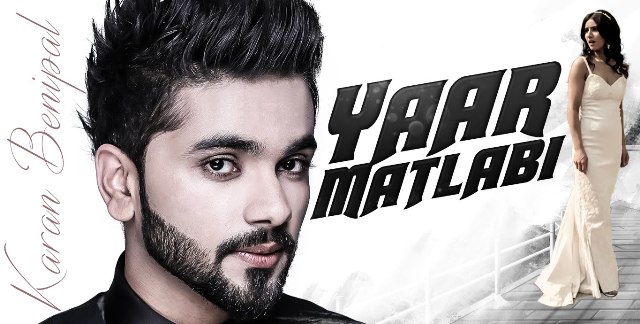 Yaar Matlabi (Punjabi) Song Lyrics by Jaani | Sung by Karan Benipal